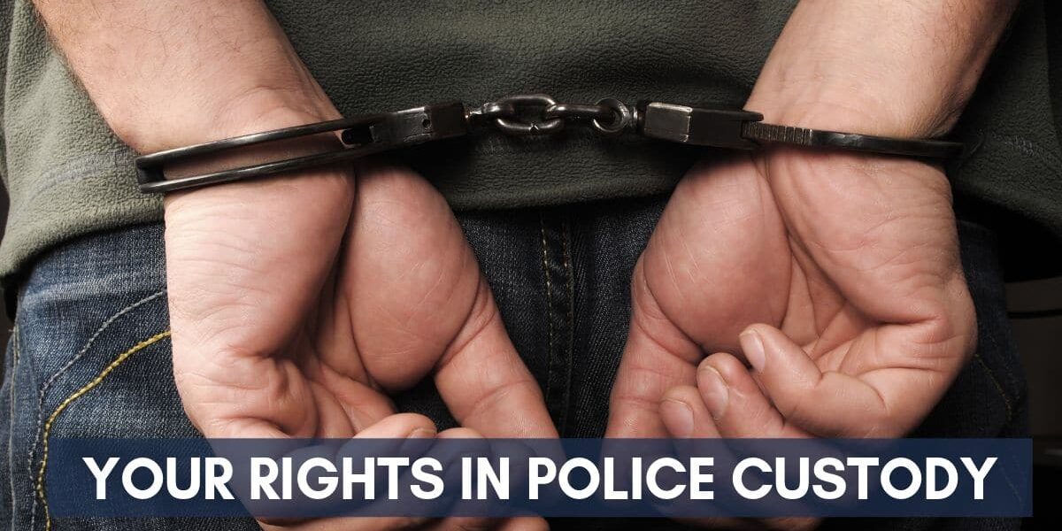 Your Rights in Police Custody
